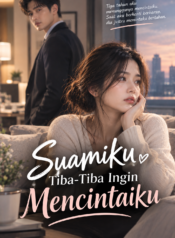 Suamiku Tiba-Tiba Ingin Mencintaiku – Novel Romance