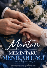 Mantan yang Memintaku Menikah Lagi – Novel Romance