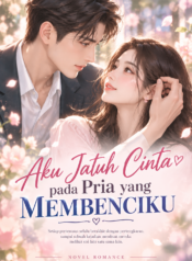 Aku Jatuh Cinta pada Pria yang Membenciku – Novel Romance